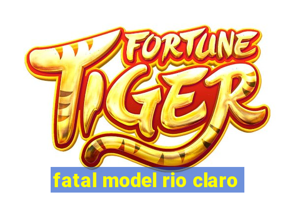 fatal model rio claro-sp